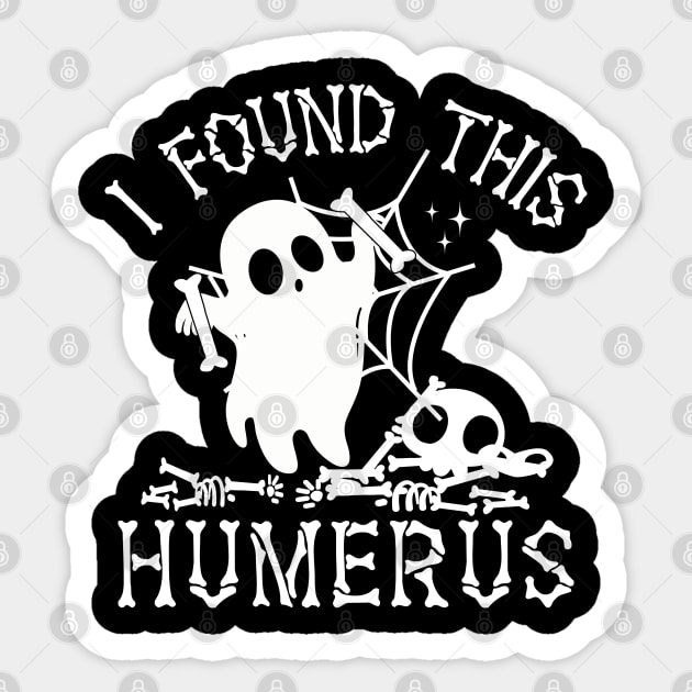 I Found This Humerus Bone Funny Doctor Halloween Nurse Ghost Sticker by WildFoxFarmCo